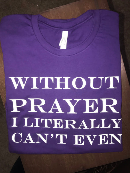 Without Prayer I Literally Can’t Even RTS Screen Print