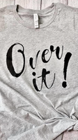 Over It Screen Print Transfer RTS
