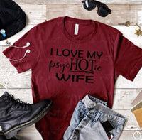 I Love My psycHOTic Wife Screenprint RTS