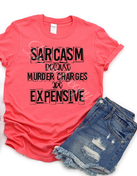 Sarcasm Because Murder Charges Are Expensive Screen Print RTS