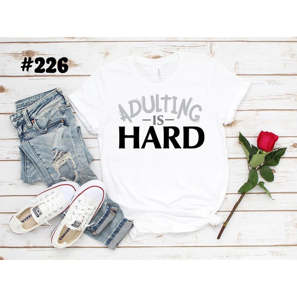 #226 Adulting Is Hard Subllimation Graphic T-Shirt