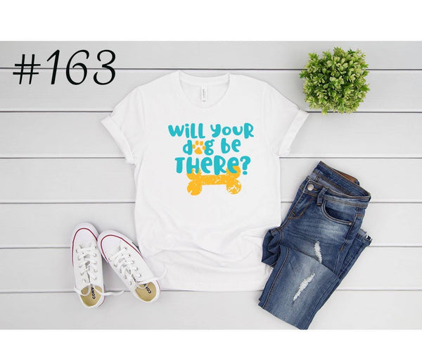 #163 Will Your Dog Graphic T
