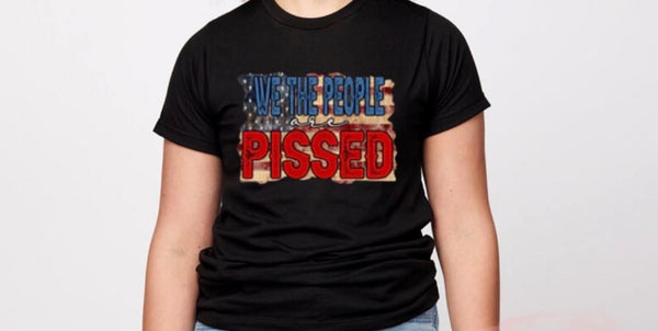 We the People are Pissed Graphic Shirt