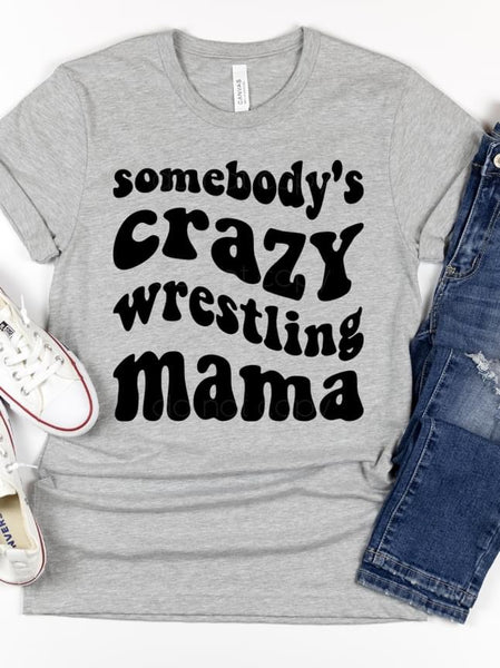 Somebody’s Crazy Wrestling Mama Screen Print RTS